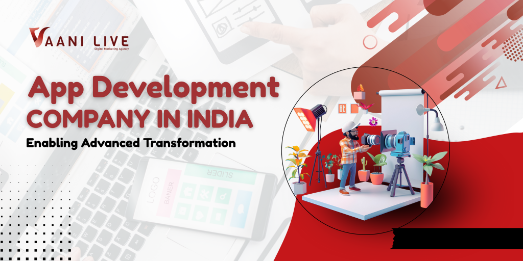 App development Company in India: Enabling Advanced Transformation