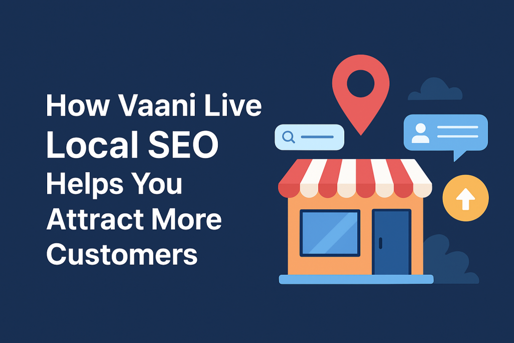 How Vaani live Local SEO Helps You Attract More Customers
