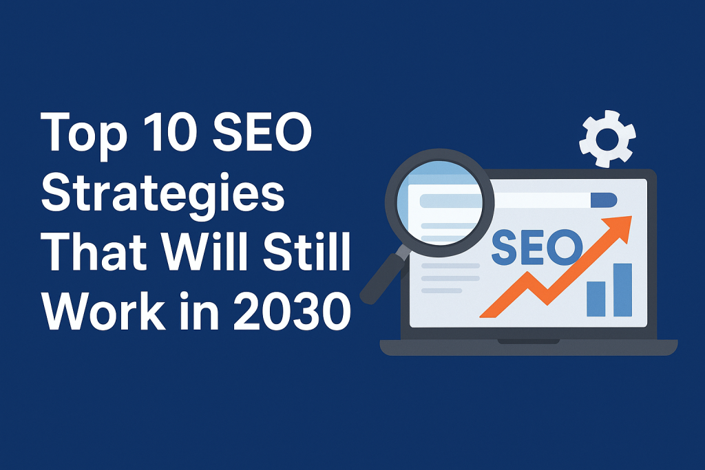 Top 10 SEO Strategies That Will Still Work in 2030
